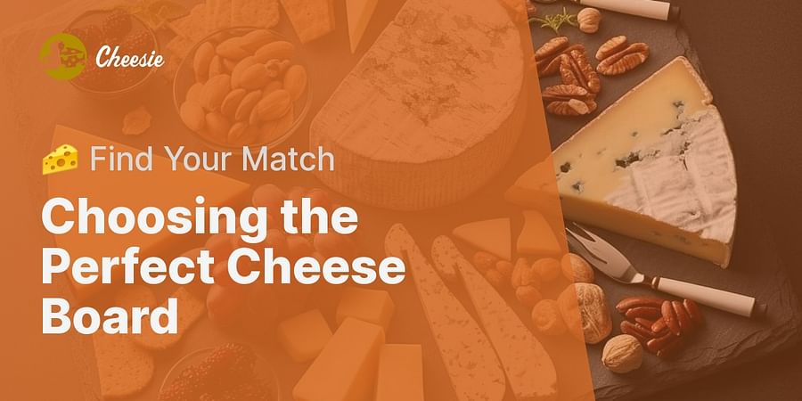 Choosing the Perfect Cheese Board - 🧀 Find Your Match